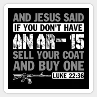 And Jesus Said if You Don't Have an AR-15 Sell You Coat and Buy on Magnet